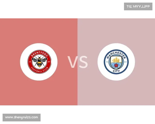 如何全面分析布伦特福德对曼城的比赛表现与战术策略